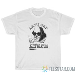 Shakespeare Let's Get Literature T-Shirt For Unisex