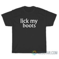 Lick My Boots Chyna Joan Laurer T-Shirt