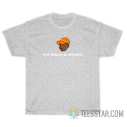 Brendan Clinton Not Really An Athlete T-Shirt