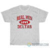 Real Men Love Deltas T-Shirt