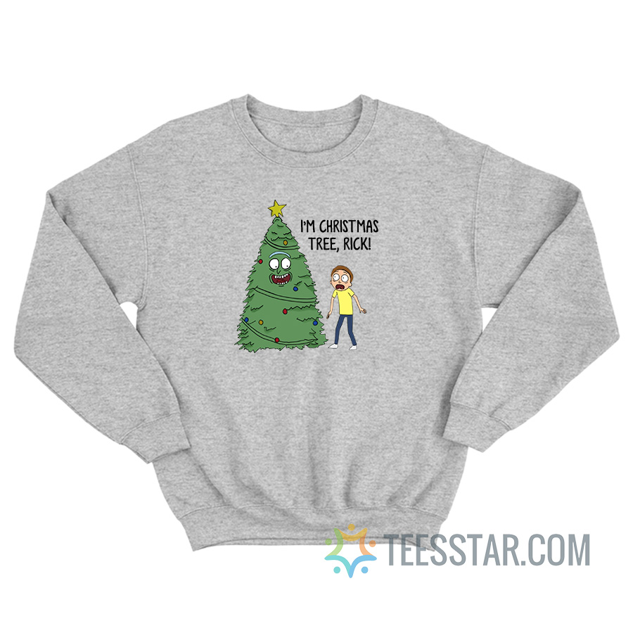 I'm Christmas Tree Rick And Morty Sweatshirt