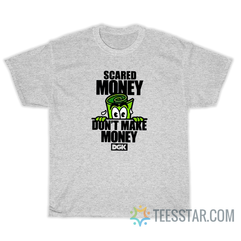 Scared Money Don't Make Money DGK T-Shirt