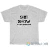 Shit Show Supervisor T-Shirt For Men And Women
