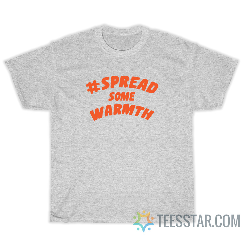 Spread Some Warmth T-Shirt For Unisex