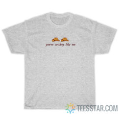 You're Cowboy Like Me T-Shirt For Unisex