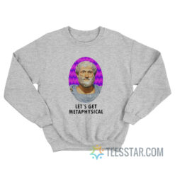 Aristotle Let's Get Metaphysical Sweatshirt