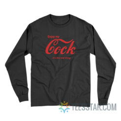 Enjoy My Cock It's The Real Thing Long Sleeve