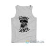 For A Dummy You Make A Lot Of Sense Tank Top