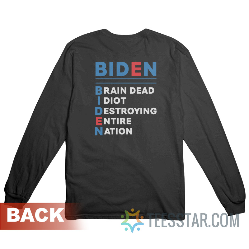 Fuck Biden Brain Dead Idiot Destroying Entire Nation Long Sleeve
