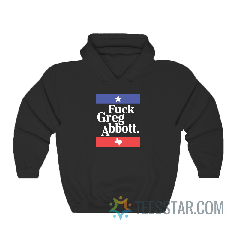 Fuck Greg Abbott Hoodie