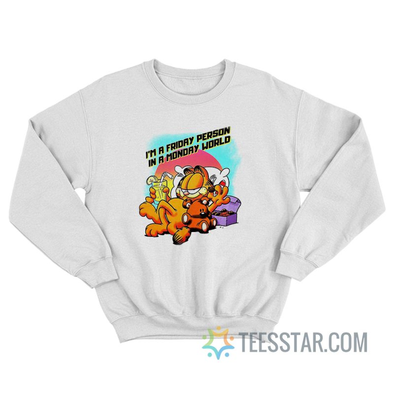 Garfield I'm A Friday Person In A Monday World Sweatshirt