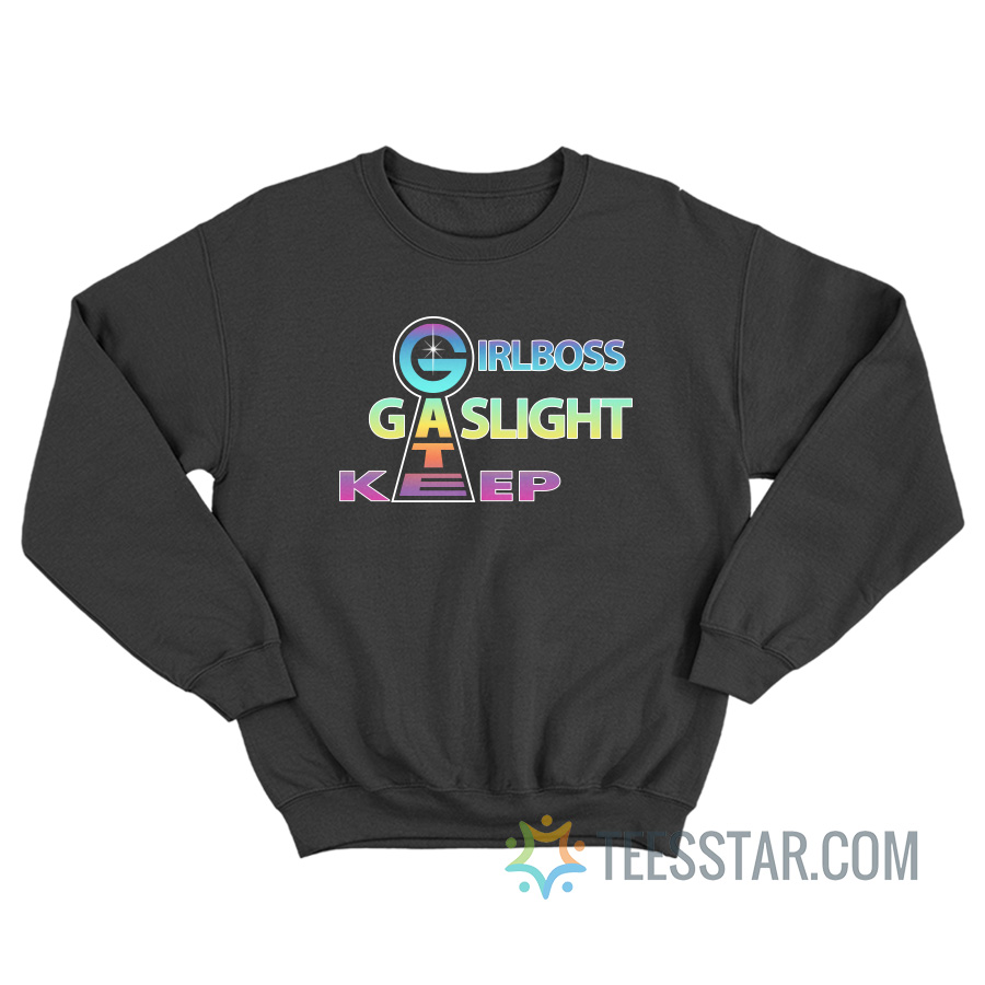 Girlboss Gaslight Keep Gate Sweatshirt For Unisex