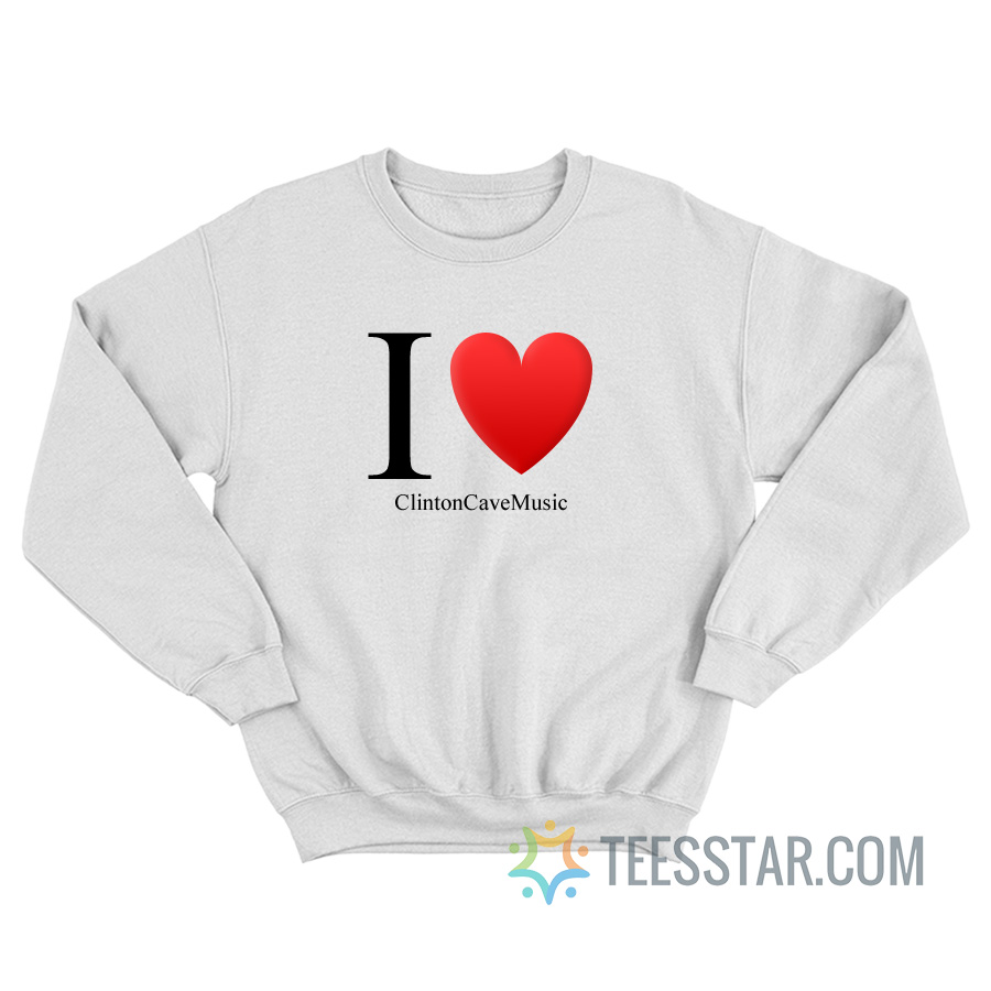 I Love Clinton Cave Music sweatshirt