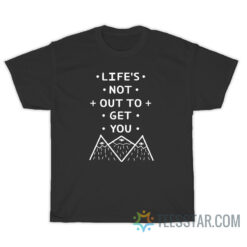 Life's Not out to Get You Neck Deep T-Shirt