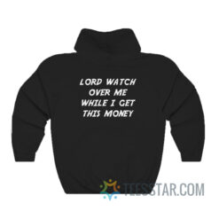 Lord Watch Over Me While I Get This Money Hoodie
