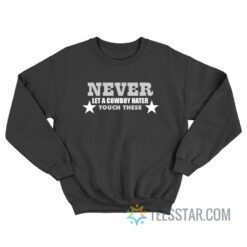 Never Let A Cowboy Hater Touch These Sweatshirt