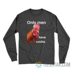 Only Men Have Cocks Long Sleeve