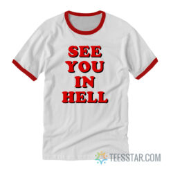See You In Hell Ringer T-Shirt For Unisex