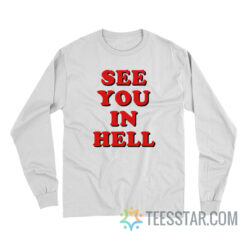 See You In Hell Long Sleeve For Unisex