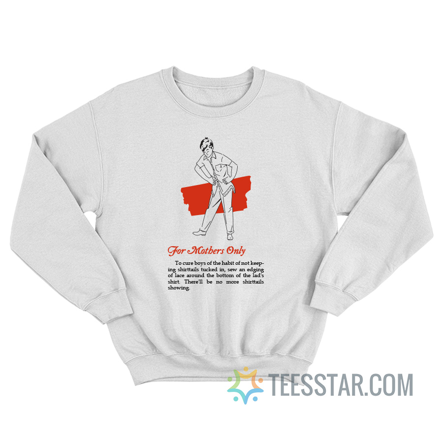 For Mothers Only To Cure Boys Of The Habit Sweatshirt