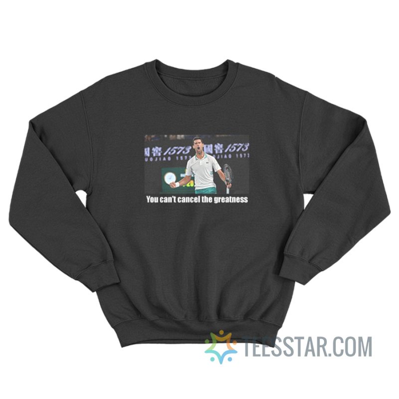 You Can't Cancel The Greatness Novak Djokovic Sweatshirt