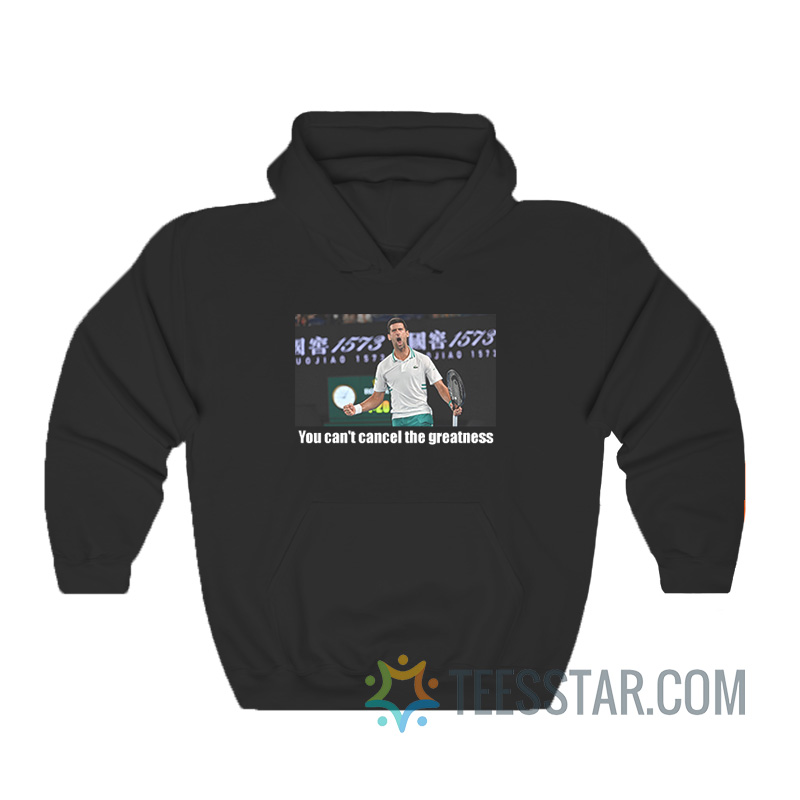 You Can't Cancel The Greatness Novak Djokovic Hoodie