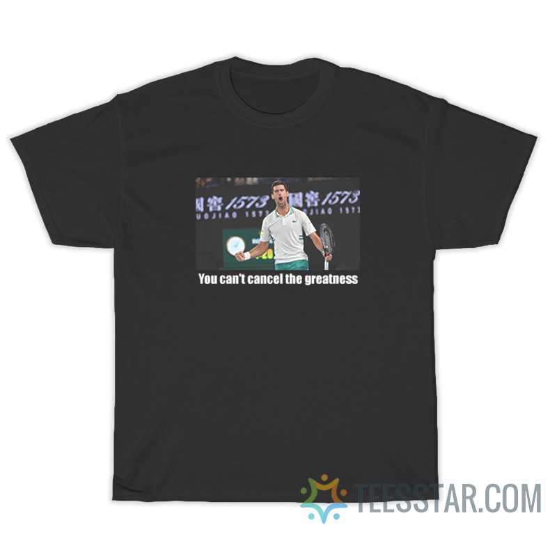 You Can't Cancel The Greatness Novak Djokovic T-Shirt