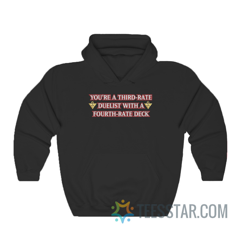 You’re A Third Rate Duelist With A Fourth Rate Deck Hoodie