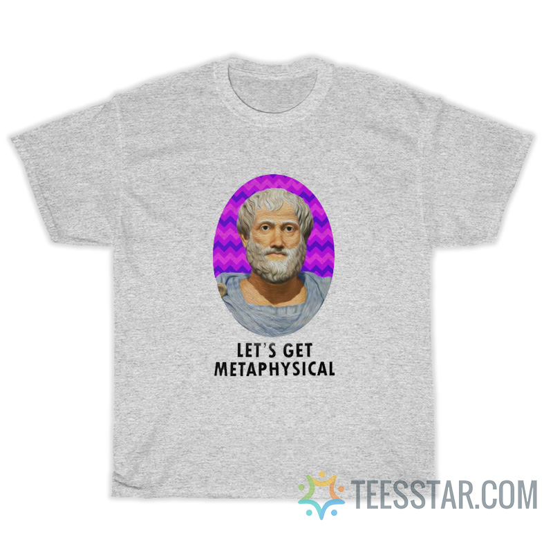 Aristotle Let's Get Metaphysical T-Shirt