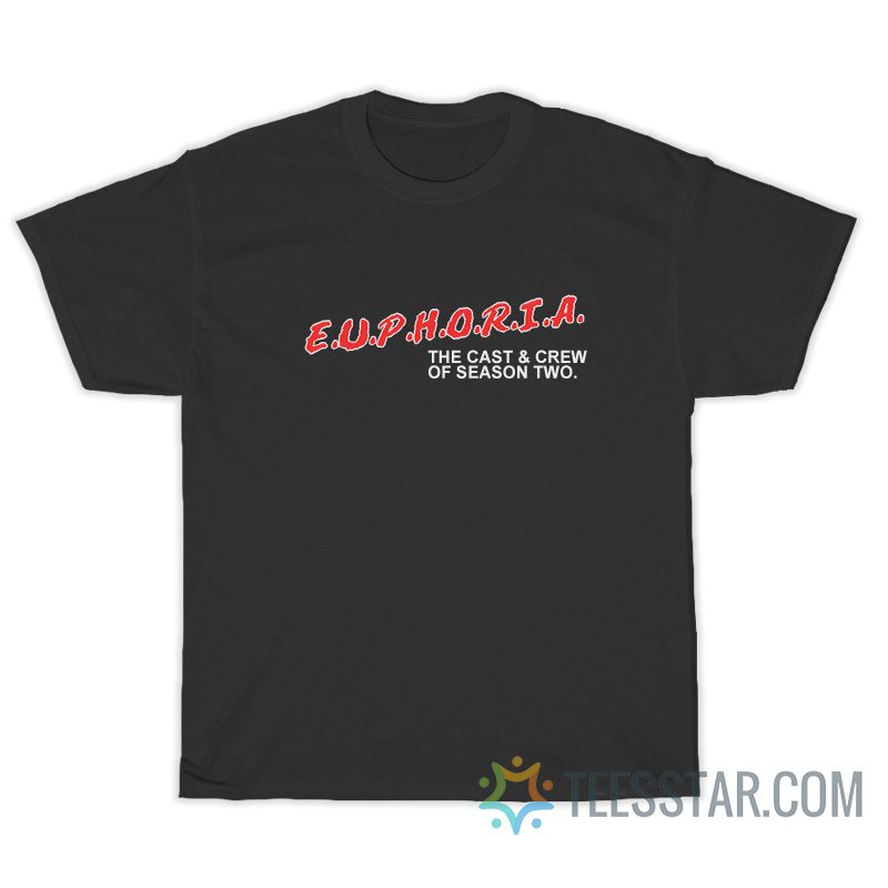 Euphoria The Cast And Crew Of Season Two T-Shirt