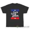 Fuck Greg Abbott T-Shirt For Unisex