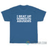 Derek Brunson I Beat Up Domestic Abusers T-Shirt