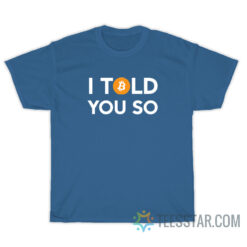 Bitcoin I Told You So T-Shirt