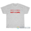 Not A Girl T-Shirt For Men And Women