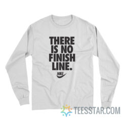 There Is No Finish Line Long Sleeve