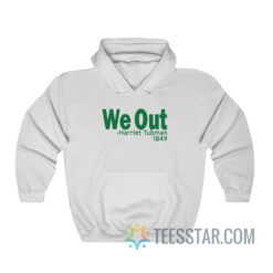 We Out Harriet Tubman 1849 Hoodie