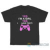 Yes I'm A Girl Yes I Have Feet T-Shirt
