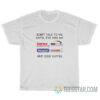 Don't Talk To Me Until I've Had My Xanax And Iced Coffee T-Shirt