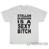 Stellan Skarsgard Is A Sexy Bitch T-Shirt