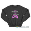 Yes I'm A Girl Yes I Have Feet Sweatshirt