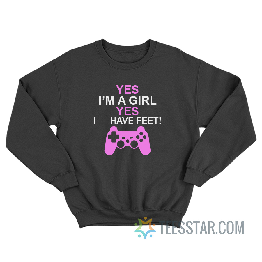 Yes I'm A Girl Yes I Have Feet Sweatshirt