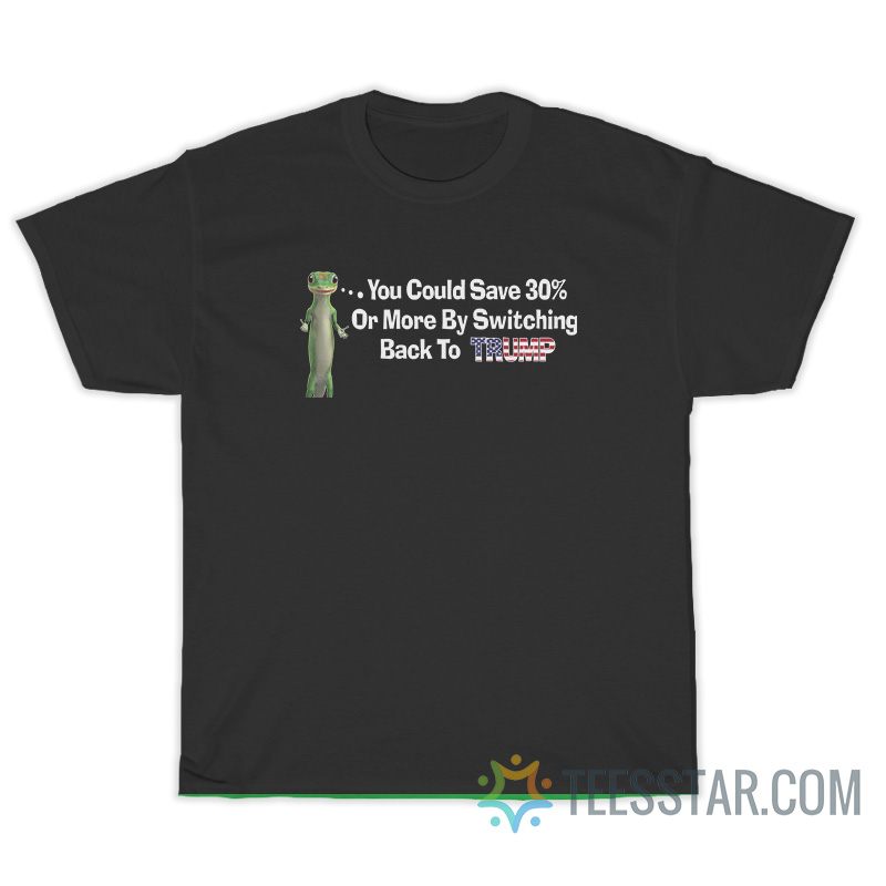 You Could Save 30 Or More By Switching Back To Trump T-Shirt