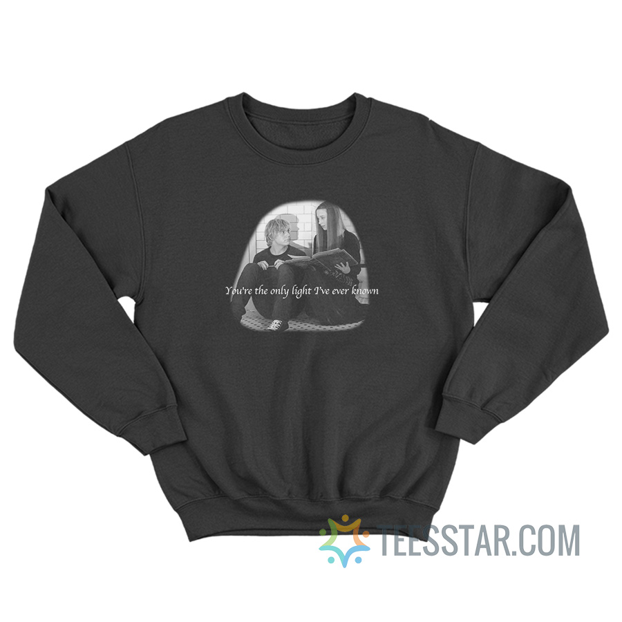 You're The Only Light I've Ever Known Sweatshirt