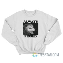 Always Pissed Possum Sweatshirt