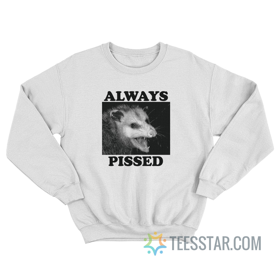 Always Pissed Possum Sweatshirt