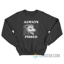 Always Pissed Possum Sweatshirt