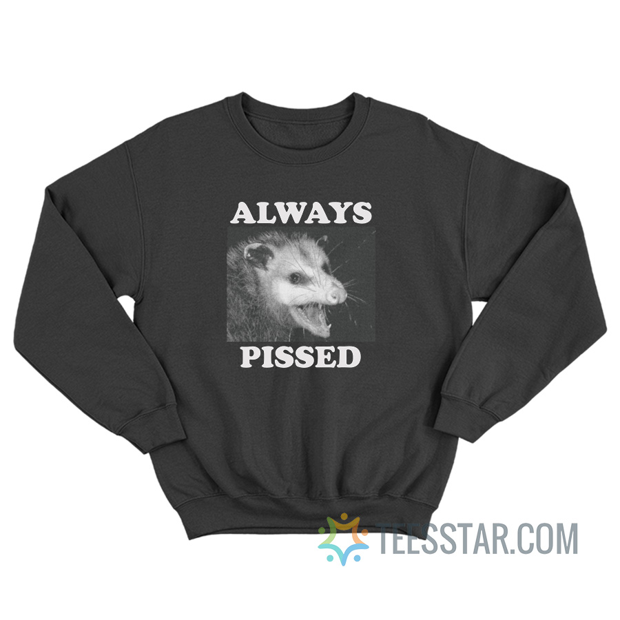Always Pissed Possum Sweatshirt