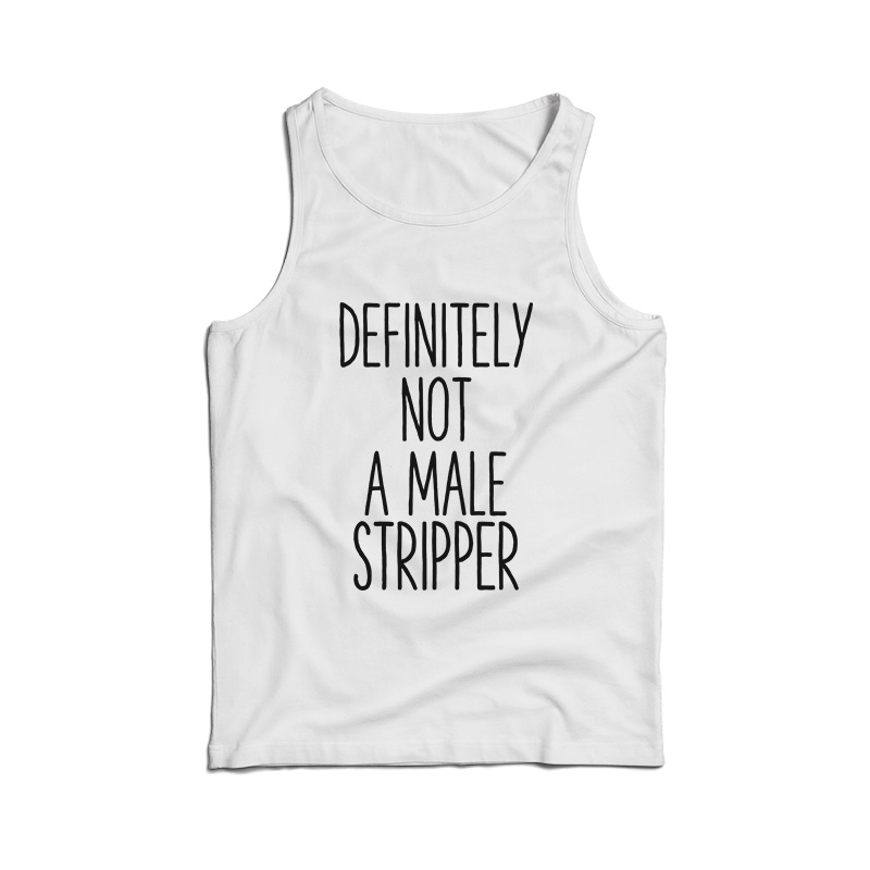 Definitely Not A Male Stripper Tank Top