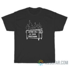 Dumpster Fire by Kathleen Hinkel and Amanda Jones T-Shirt