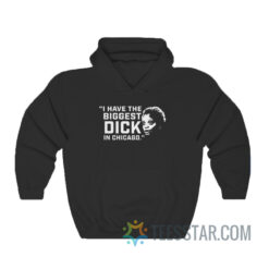 I Have The Biggest Dick In Chicago Hoodie
